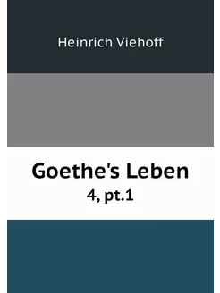 Goethe's Leben. 4, pt.1