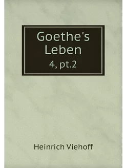 Goethe's Leben. 4, pt.2