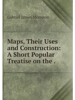 Maps, Their Uses and Construction A