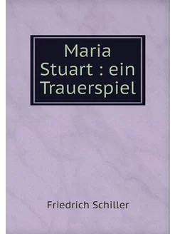 Maria Stuart ein Trauerspiel