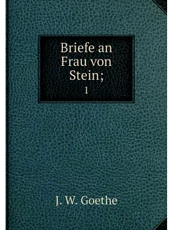 Briefe an Frau von Stein . 1