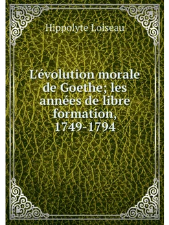 L'évolution morale de Goethe les ann