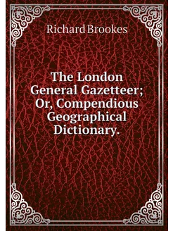 The London General Gazetteer Or, Com