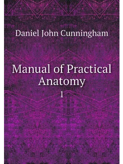 Manual of Practical Anatomy. 1