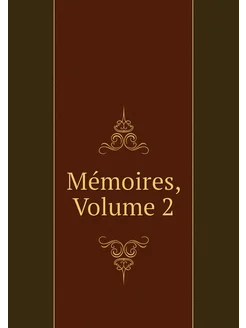 Mémoires, Volume 2