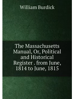 The Massachusetts Manual, Or, Political and Historic