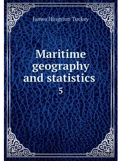 Maritime geography and statistics . 5