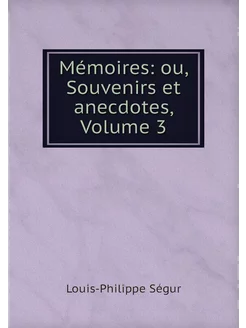 Mémoires ou, Souvenirs et anecdotes