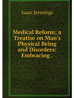 Medical Reform a Treatise on Man's P