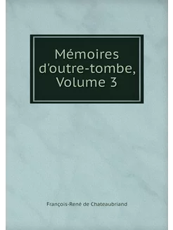 Mémoires d'outre-tombe, Volume 3