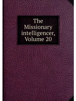 The Missionary intelligencer, Volume 20