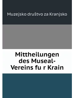 Mittheilungen des Museal-Vereins für