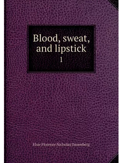 Blood, sweat, and lipstick. 1