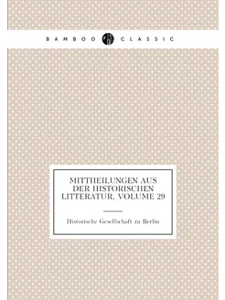 Mittheilungen aus der historischen Litteratur, Volum