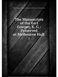 The Manuscripts of the Earl Cowper, K