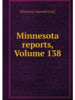 Minnesota reports, Volume 138