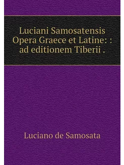 Luciani Samosatensis Opera Graece et