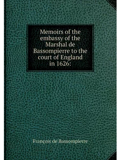 Memoirs of the embassy of the Marshal