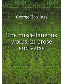 The miscellaneous works, in prose and