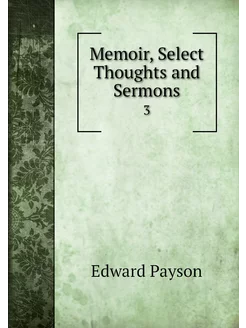 Memoir, Select Thoughts and Sermons. 3