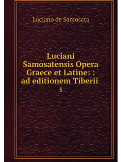 Luciani Samosatensis Opera Graece et