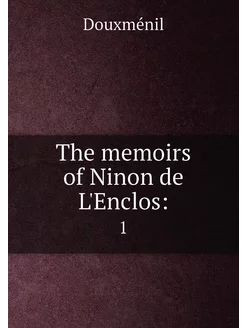 The memoirs of Ninon de L'Enclos . 1