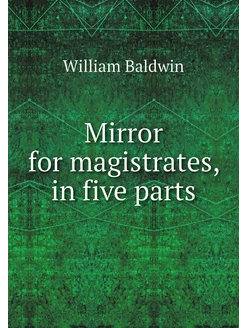 Mirror for magistrates, in five parts