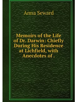 Memoirs of the Life of Dr. Darwin Ch