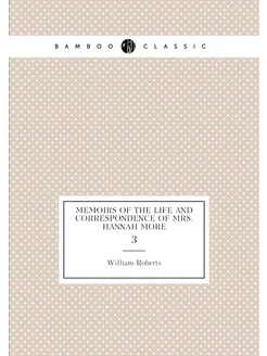 Memoirs of the Life and Correspondence of Mrs. Hanna