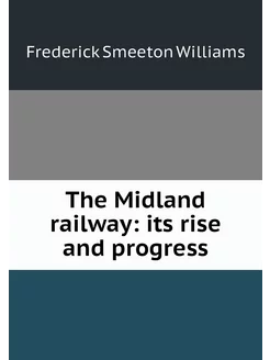 The Midland railway its rise and pro