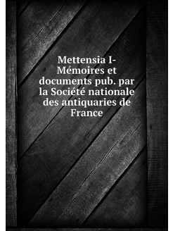 Mettensia I- Mémoires et documents p