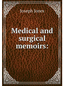 Medical and surgical memoirs