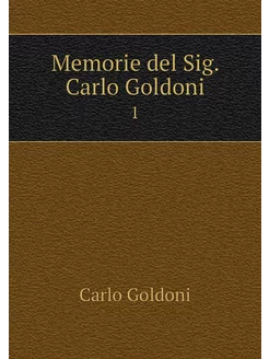 Memorie del Sig. Carlo Goldoni. 1