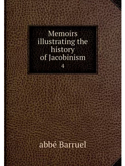 Memoirs illustrating the history of J