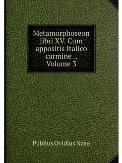 Metamorphoseon libri XV. Cum appositi