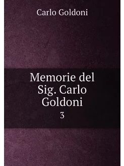 Memorie del Sig. Carlo Goldoni. 3