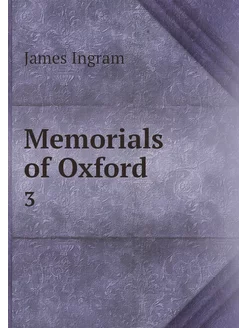 Memorials of Oxford. 3