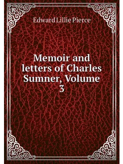 Memoir and letters of Charles Sumner