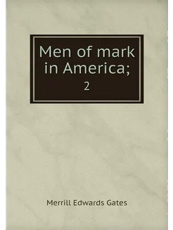 Men of mark in America . 2