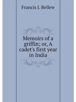 Memoirs of a griffin or, A cadet's f