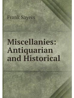 Miscellanies Antiquarian and Historical