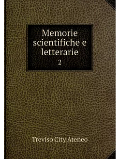 Memorie scientifiche e letterarie. 2