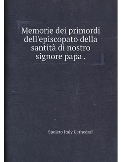 Memorie dei primordi dell'episcopato della santità d