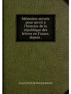 Mémoires secrets pour servir à l'hist