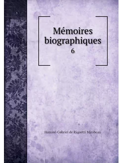 Mémoires biographiques. 6