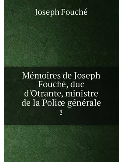 Mémoires de Joseph Fouché, duc d'Otrante, ministre