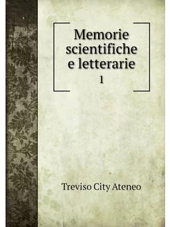 Memorie scientifiche e letterarie. 1