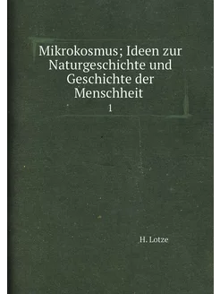 Mikrokosmus Ideen zur Naturgeschichte und Geschicht