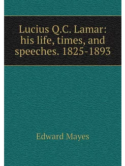 Lucius Q.C. Lamar his life, times, a