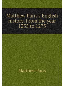 Matthew Paris's English history. From